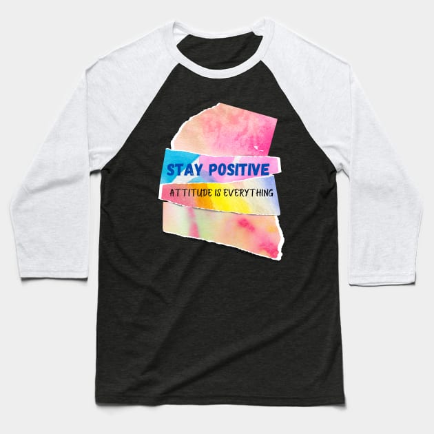 Stay positive Attitude is everything Baseball T-Shirt by Sciholic